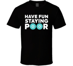 Have Fun Staying Poor Cardano T Shirt Have Fun Staying Poor Cardano T Shirt