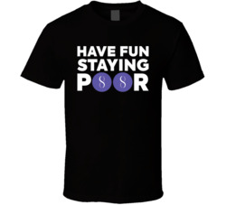 Have Fun Staying Poor Singularitynet T Shirt Have Fun Staying Poor Singularitynet T Shirt