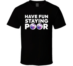 Have Fun Staying Poor Osmosis T Shirt Have Fun Staying Poor Osmosis T Shirt