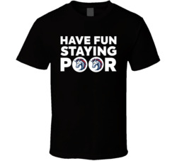 Have Fun Staying Poor 1inch Network T Shirt Have Fun Staying Poor 1inch Network T Shirt