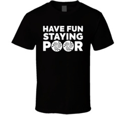 Have Fun Staying Poor Iota T Shirt Have Fun Staying Poor Iota T Shirt