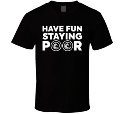 Have Fun Staying Poor Bittorrent T Shirt Have Fun Staying Poor Bittorrent T Shirt