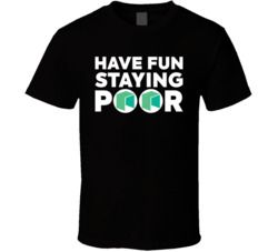 Have Fun Staying Poor Neo T Shirt Have Fun Staying Poor Neo T Shirt