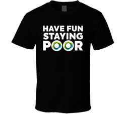 Have Fun Staying Poor Pax T Shirt Have Fun Staying Poor Pax T Shirt