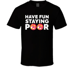 Have Fun Staying Poor Decentraland T Shirt Have Fun Staying Poor Decentraland T Shirt