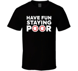 Have Fun Staying Poor Gatetoken T Shirt Have Fun Staying Poor Gatetoken T Shirt