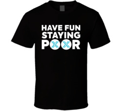 Have Fun Staying Poor Immutable T Shirt Have Fun Staying Poor Immutable T Shirt