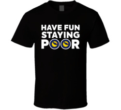 Have Fun Staying Poor Terra Classic T Shirt Have Fun Staying Poor Terra Classic T Shirt