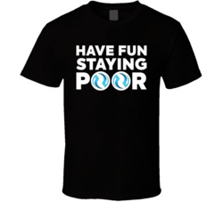 Have Fun Staying Poor Injective T Shirt Have Fun Staying Poor Injective T Shirt