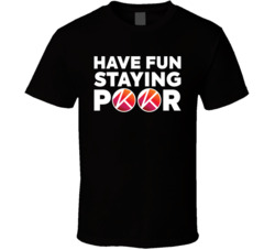 Have Fun Staying Poor Klaytn T Shirt Have Fun Staying Poor Klaytn T Shirt