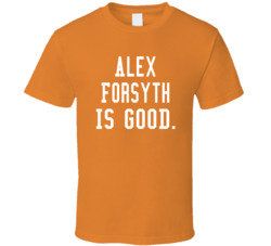 Alex Forsyth Is Good T Shirt Alex Forsyth Is Good T Shirt