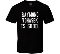 Raymond Vohasek Is Good T Shirt Raymond Vohasek Is Good T Shirt