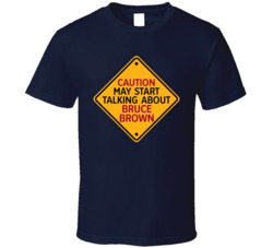 Caution May Start Talkng About Bruce Brown T Shirt Caution May Start Talkng About Bruce Brown T Shirt