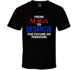 Maga To Desantis The Future Of Freedom T Shirt Maga To Desantis The Future Of Freedom T Shirt