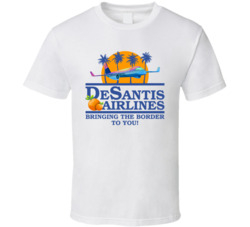 Desantis Airlines Bringing The Border To You T Shirt Desantis Airlines Bringing The Border To You T Shirt