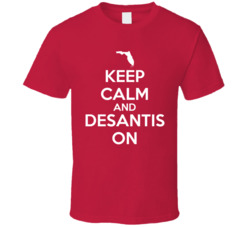 Keep Calm And Desantis On T Shirt Keep Calm And Desantis On T Shirt