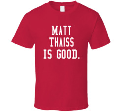 Matt Thaiss Is Good T Shirt