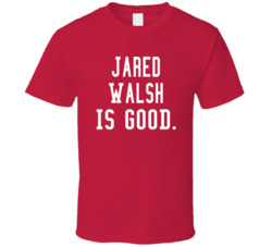 Jared Walsh Is Good T Shirt