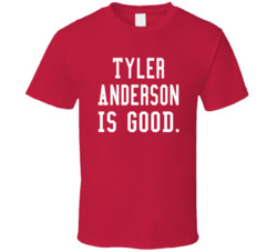 Tyler Anderson Is Good T Shirt