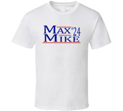 Max And Mike For President '24 Goodfellas Fan T Shirt Max And Mike For President '24 Goodfellas Fan T Shirt