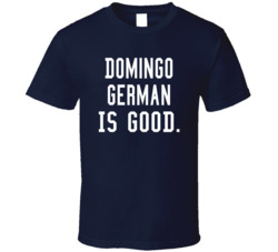 Domingo German Is Good T Shirt Domingo German Is Good T Shirt