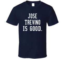 Jose Trevino Is Good T Shirt Jose Trevino Is Good T Shirt