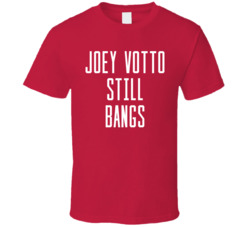 Joey Votto Still Bangs T Shirt Joey Votto Still Bangs T Shirt