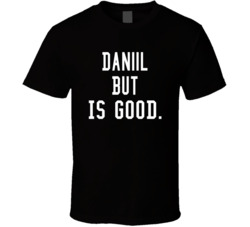 Daniil But Is Good T Shirt
