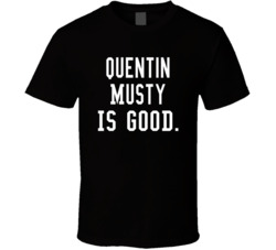 Quentin Musty Is Good T Shirt
