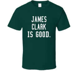 James Clark Is Good T Shirt James Clark Is Good T Shirt