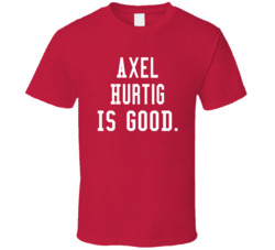 Axel Hurtig Is Good T Shirt Axel Hurtig Is Good T Shirt