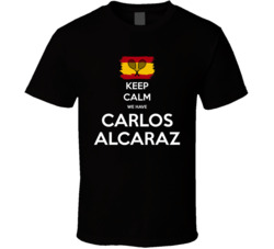 Keep Calm We Have Carlos Alcaraz T Shirt