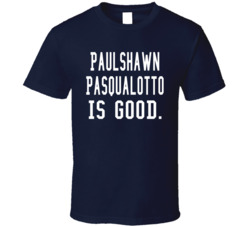 Paulshawn Pasqualotto Is Good T Shirt