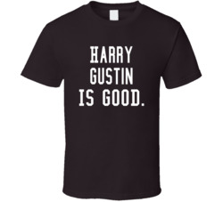 Harry Gustin Is Good T Shirt Harry Gustin Is Good T Shirt