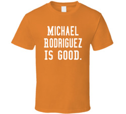 Michael Rodriguez Is Good T Shirt Michael Rodriguez Is Good T Shirt