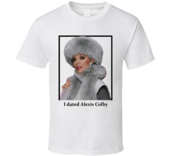 I Dated Alexis Colby T Shirt I Dated Alexis Colby T Shirt