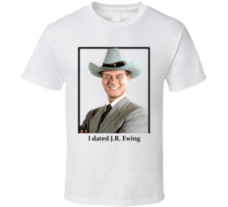 I Dated Jr Ewing T Shirt I Dated Jr Ewing T Shirt