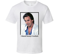 I Dated Sonny Crockett T Shirt I Dated Sonny Crockett T Shirt