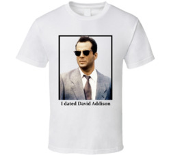 I Dated David Addison T Shirt I Dated David Addison T Shirt