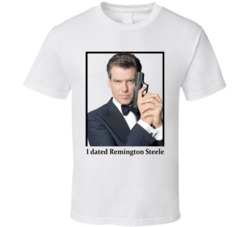 I Dated Remington Steele T Shirt I Dated Remington Steele T Shirt