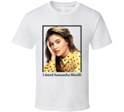I Dated Samantha Micelli T Shirt I Dated Samantha Micelli T Shirt