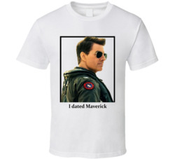 I Dated Maverick T Shirt I Dated Maverick T Shirt