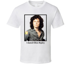 I Dated Ellen Ripley T Shirt I Dated Ellen Ripley T Shirt