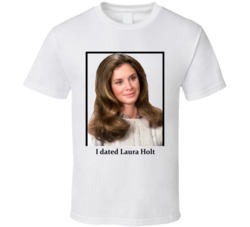 I Dated Laura Holt T Shirt I Dated Laura Holt T Shirt
