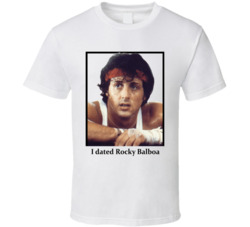 I Dated Rocky Balboa T Shirt I Dated Rocky Balboa T Shirt