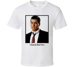I Dated Bud Fox T Shirt I Dated Bud Fox T Shirt