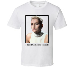 I Dated Catherine Tramell T Shirt I Dated Catherine Tramell T Shirt