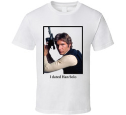 I Dated Han Solo T Shirt I Dated Han Solo T Shirt