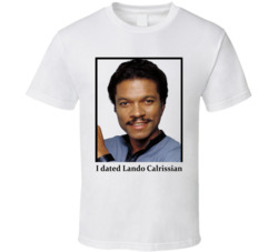 I Dated Lando Calrissian T Shirt I Dated Lando Calrissian T Shirt