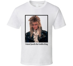 I Dated Jareth The Goblin King T Shirt I Dated Jareth The Goblin King T Shirt